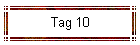 Tag 10