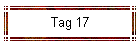 Tag 17