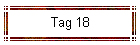 Tag 18